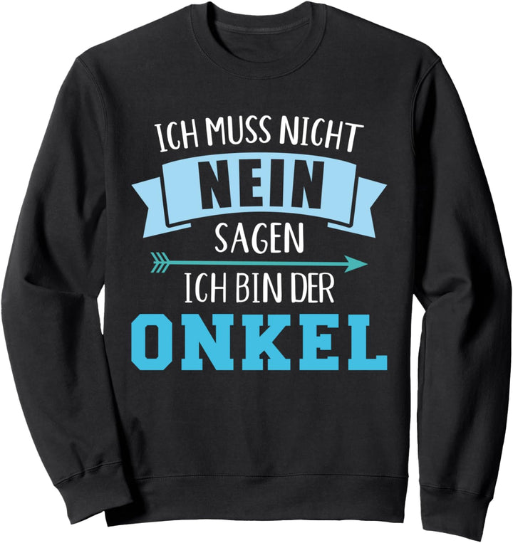 Ich muss nicht nein sagen ich bin der Onkel Sweatshirt