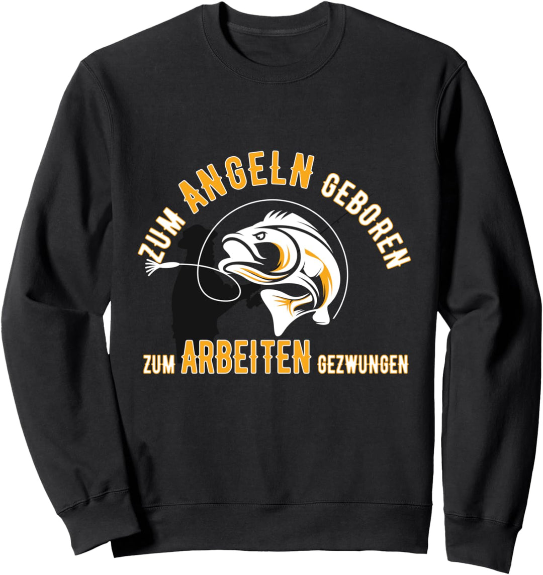 Zum Angeln geboren zum Arbeiten gezwungen lustiges Sprüche Sweatshirt