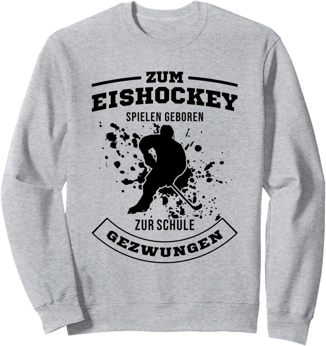 Zum Eishockey Geboren Zur Schule Gezwungen Eishockeyspieler Sweatshirt