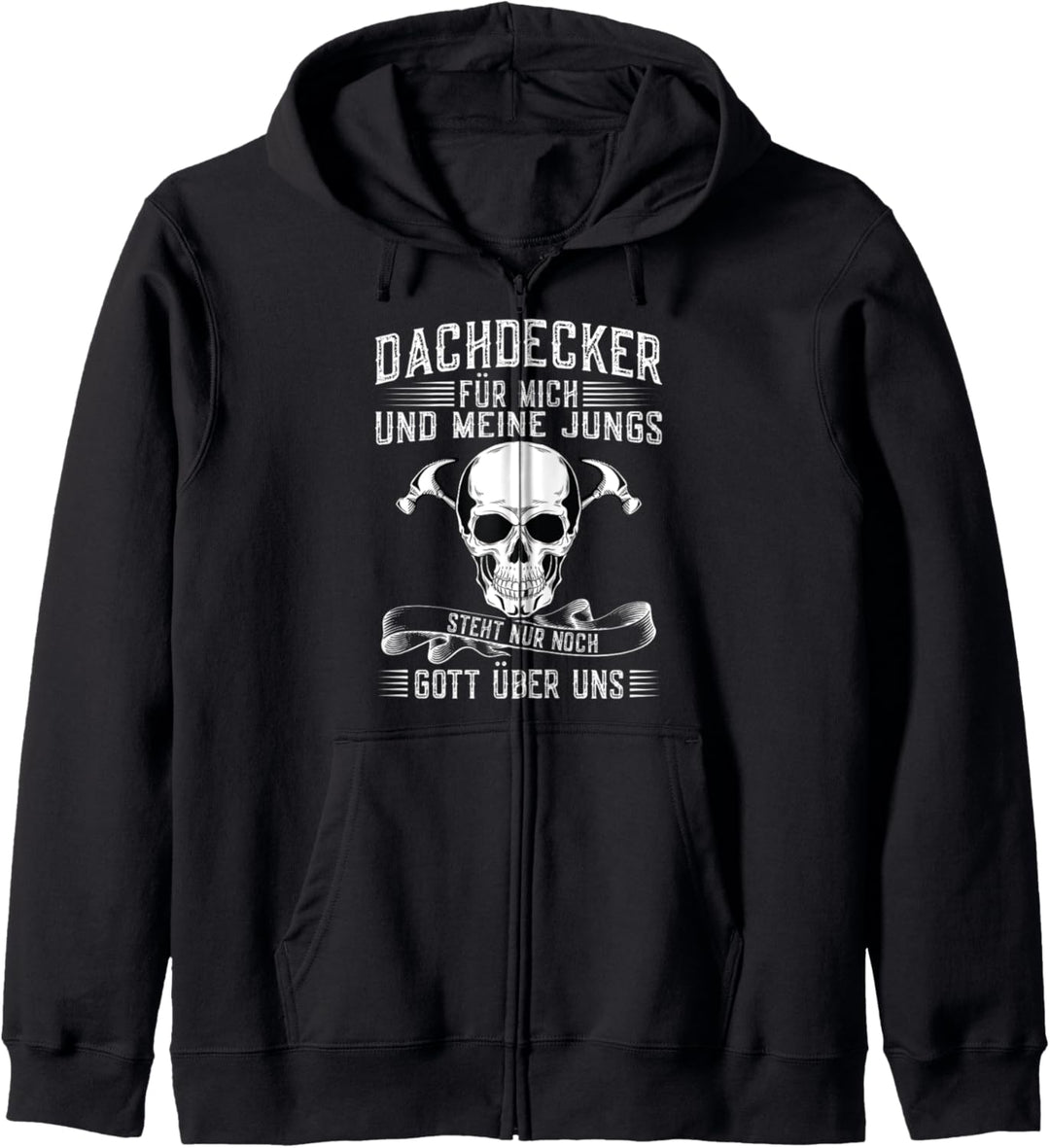 Dachdecker Nur noch Gott über uns Dachdecker Kapuzenjacke