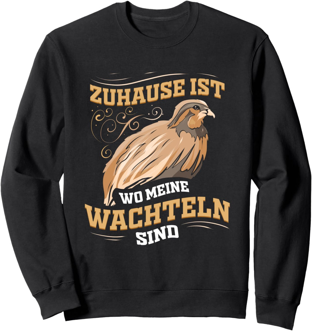 Zuhause ist wo meine Wachteln sind - Wachtelvogel Geschenk Sweatshirt