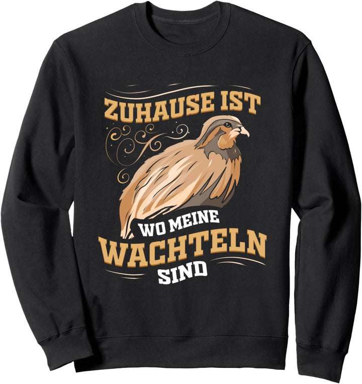Zuhause ist wo meine Wachteln sind - Wachtelvogel Geschenk Sweatshirt