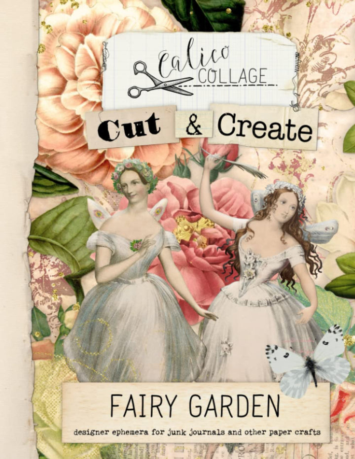 Cut & Create Fairy Garden Designer Ephemera for Junk Journals: Designer Ephemera for Junk Journals,