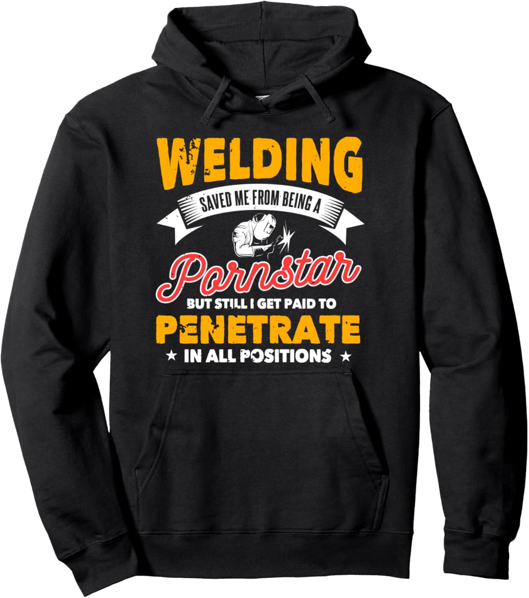Welder Gifts Funny Welding Saved Me Being A Pornstar Pullover Hoodie