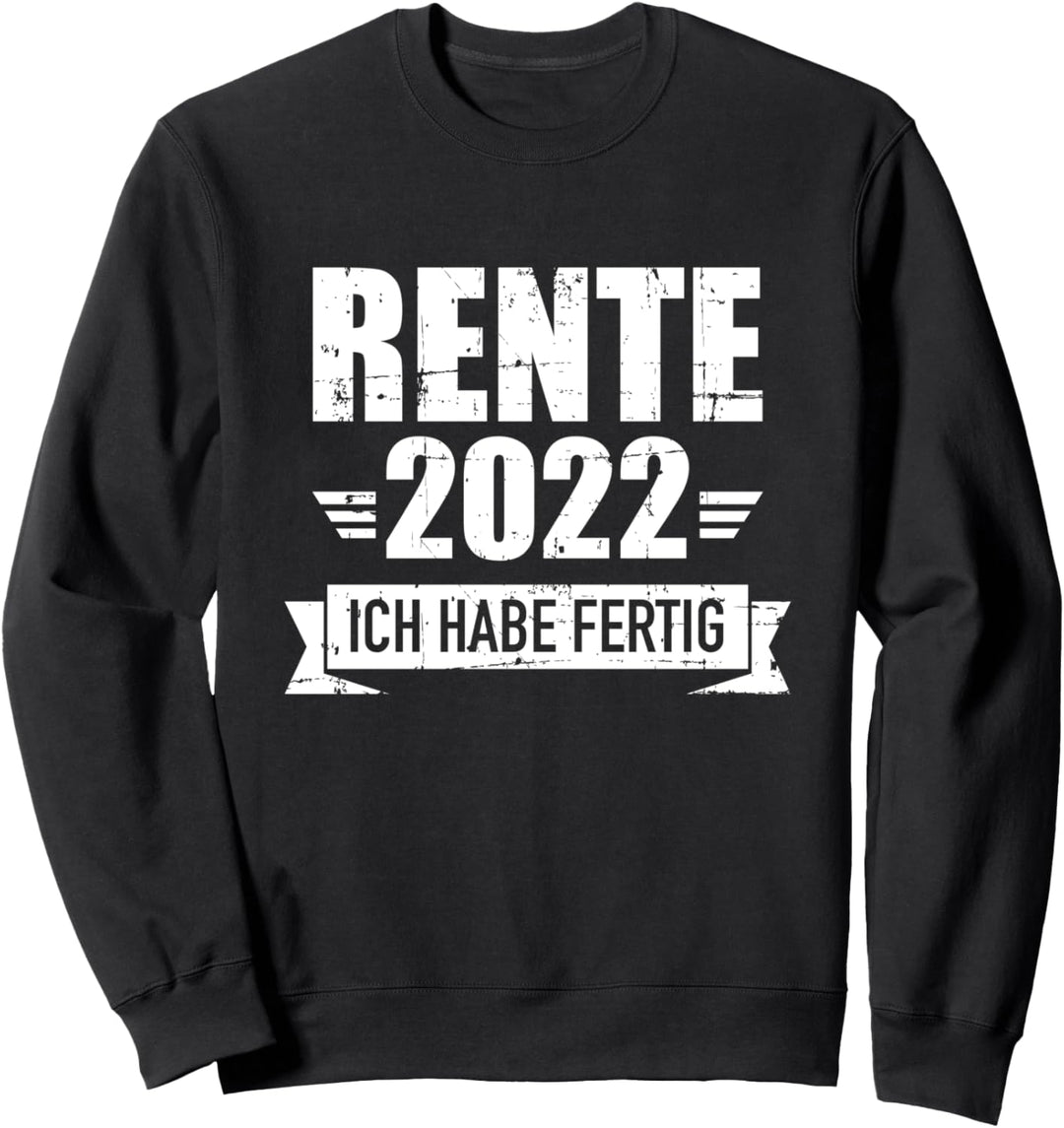 Rente 2022 ich habe fertig für Rentner Sweatshirt