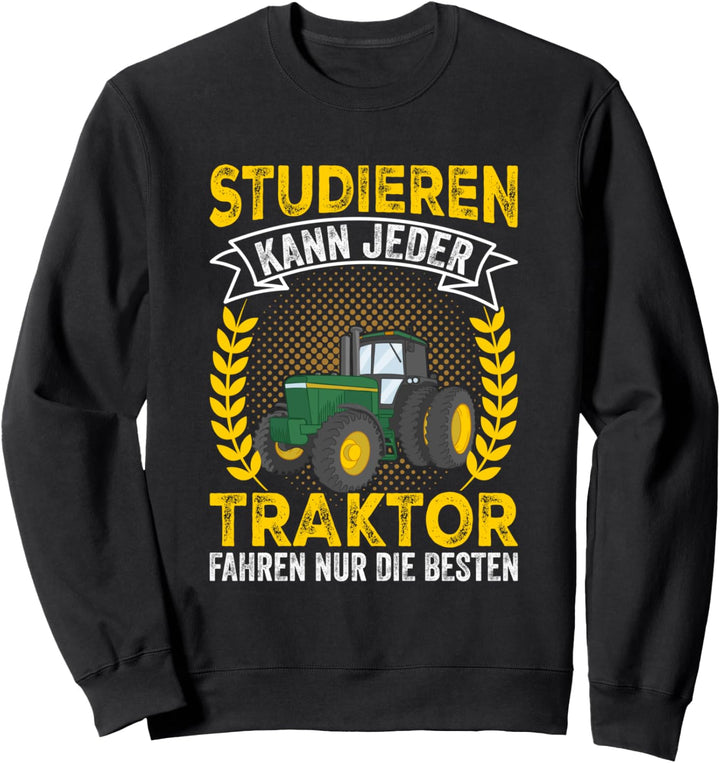 Studieren kann jeder Traktor fahren nur die Besten, Traktor Sweatshirt
