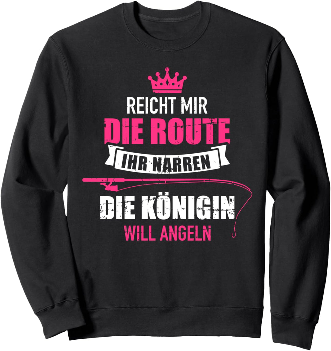 Reicht mit die Route ihr Narren die Königin will angeln Sweatshirt