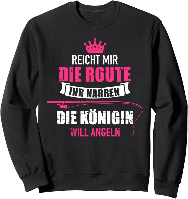 Reicht mit die Route ihr Narren die Königin will angeln Sweatshirt