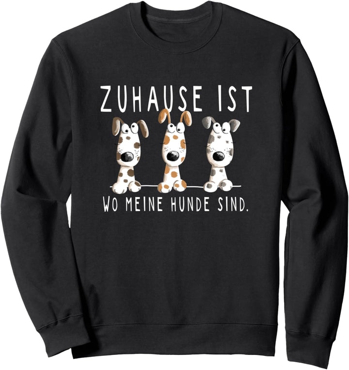 Hund Fun Design Mit Spruch Zuhause Ist Wo Meine Hunde Sind Sweatshirt