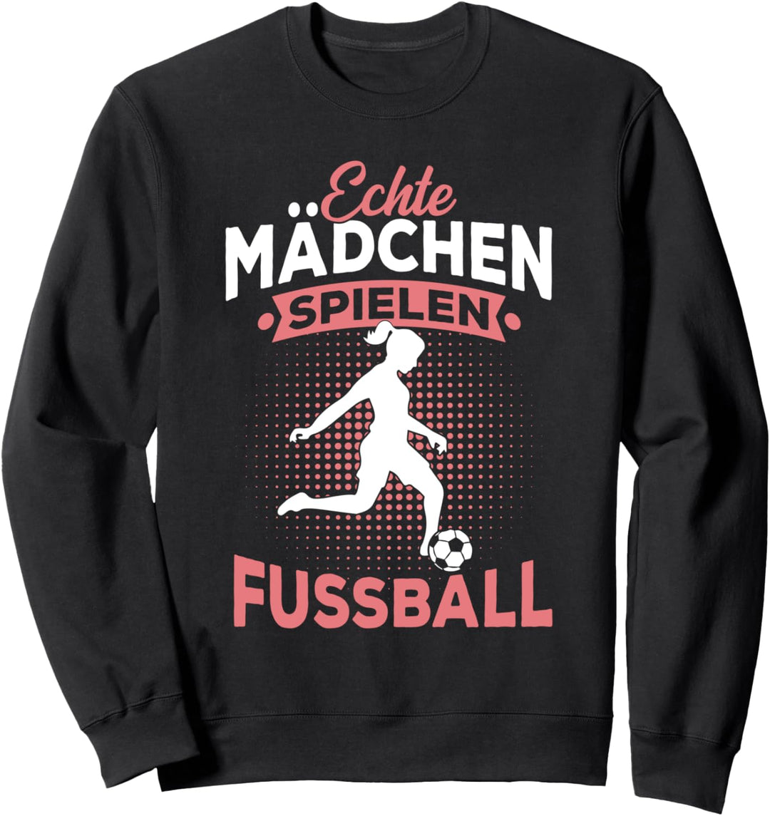 Echte Mädchen spielen Fussball Spruch Fussballerin Geschenk Sweatshirt