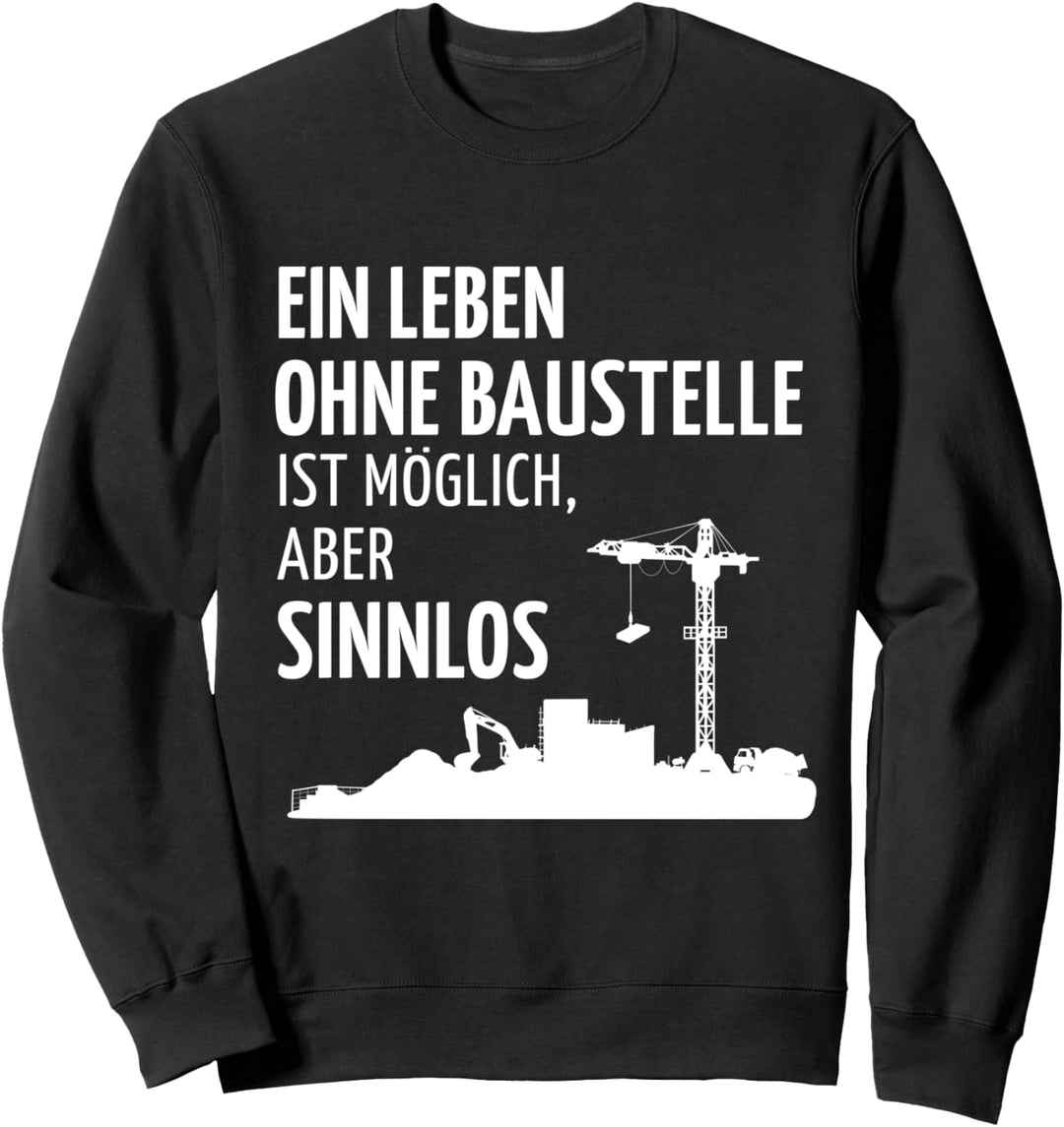 Bauherr - Leben ohne Baustelle ist sinnlos (D010-1378A) Sweatshirt