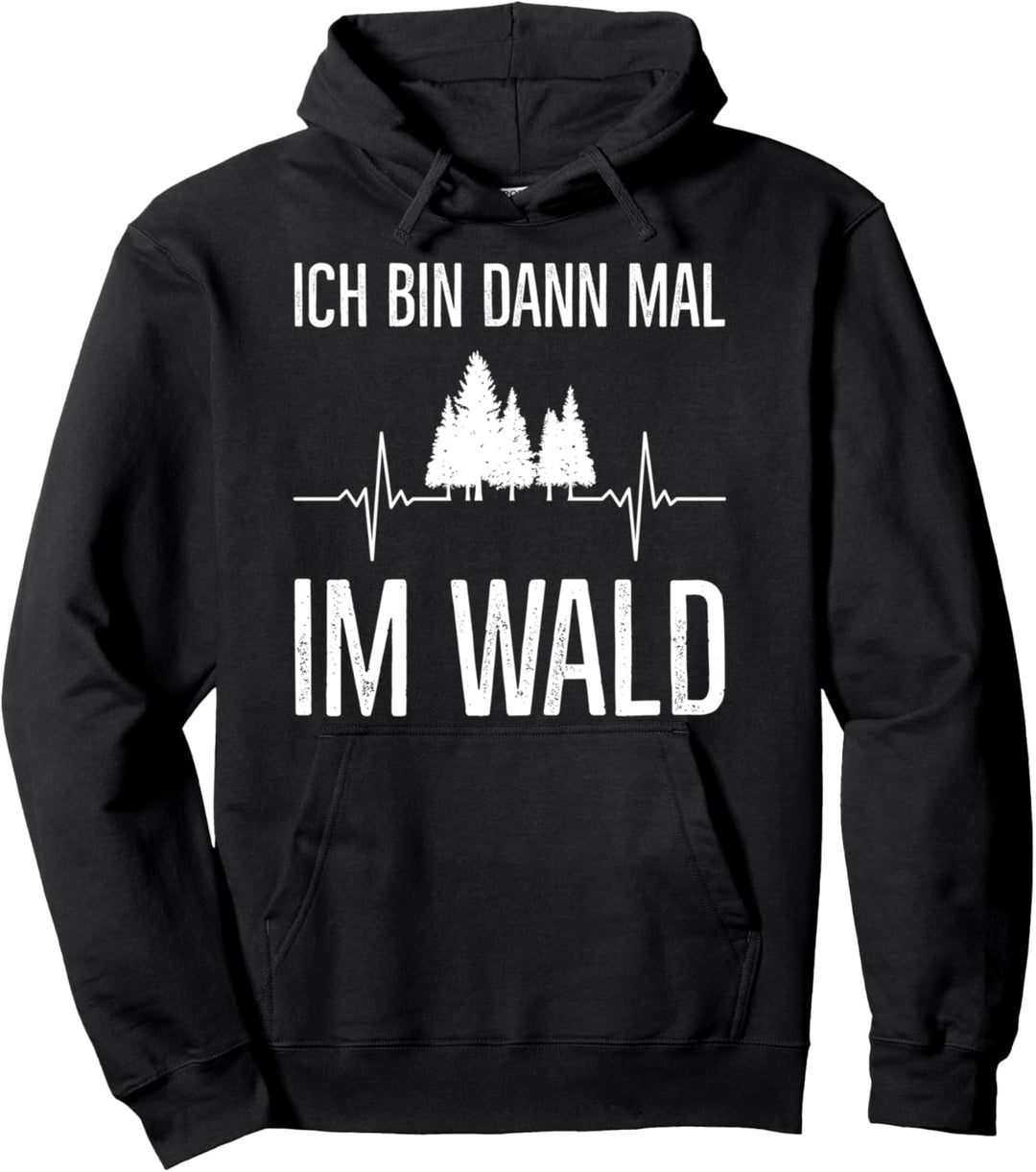 Ich Bin Dann Mal Im Wald Holzfäller Waldarbeiter Herzshlag Pullover Hoodie