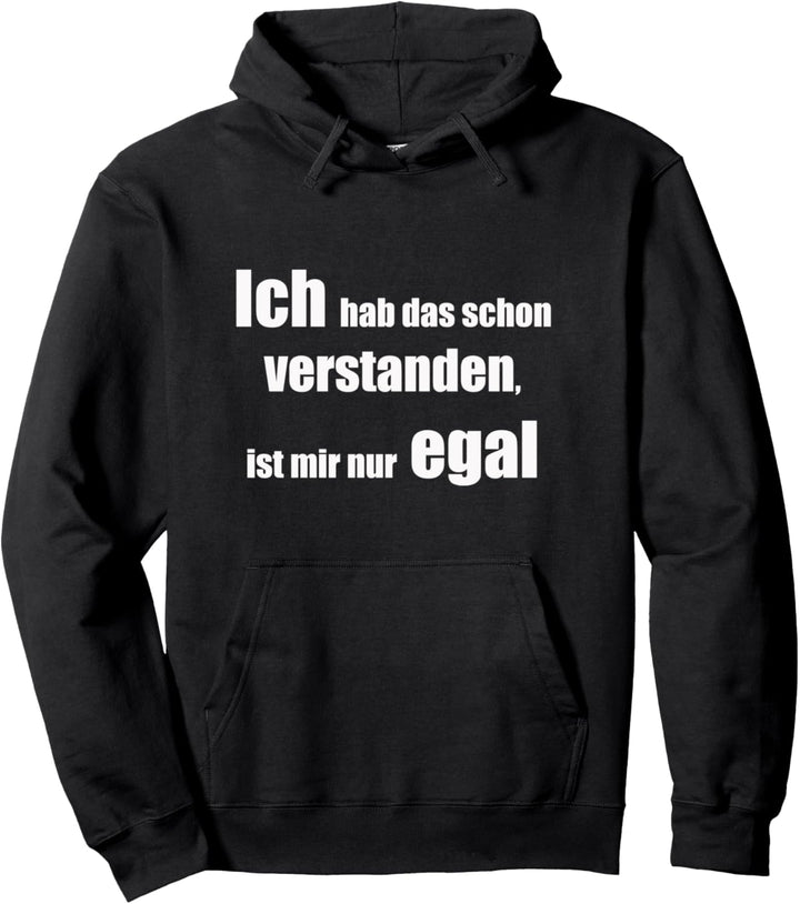 Ich Hab Das Schon Verstanden ist Mir Nur Egal Design Lustig Pullover Hoodie
