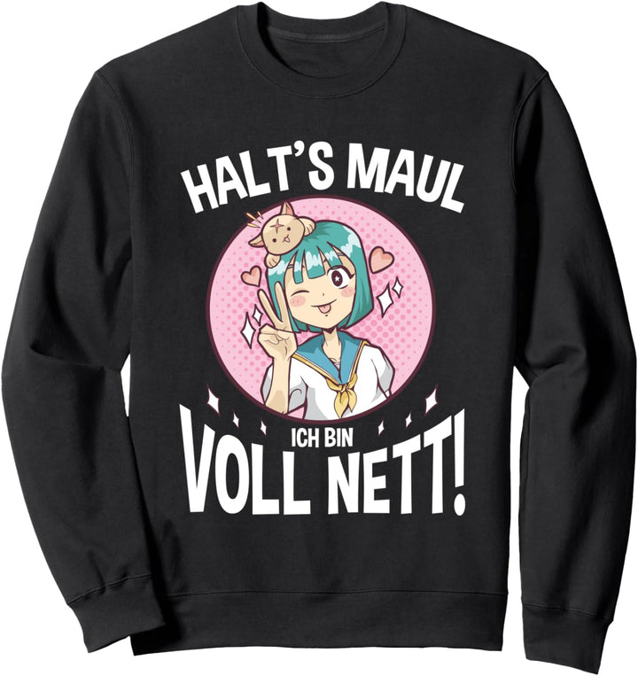 Halts Maul Ich Bin Voll Nett Ironischer Anime Spruch Sweatshirt