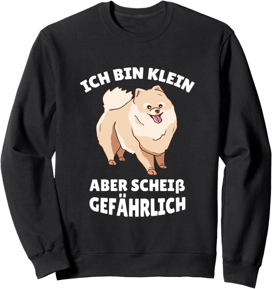 Hund Pomeranian Motiv Ich bin Klein aber scheiss gefährlich Sweatshirt