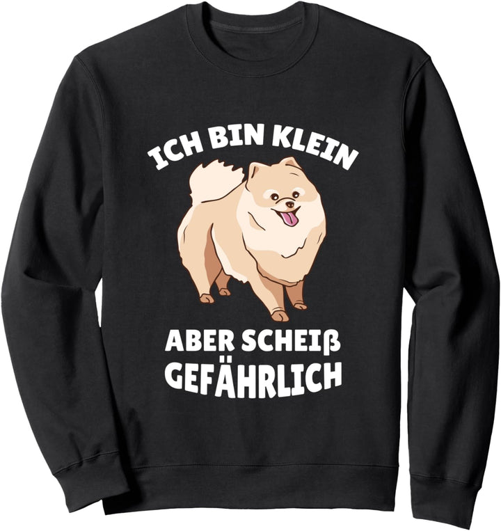 Hund Pomeranian Motiv Ich bin Klein aber scheiss gefährlich Sweatshirt