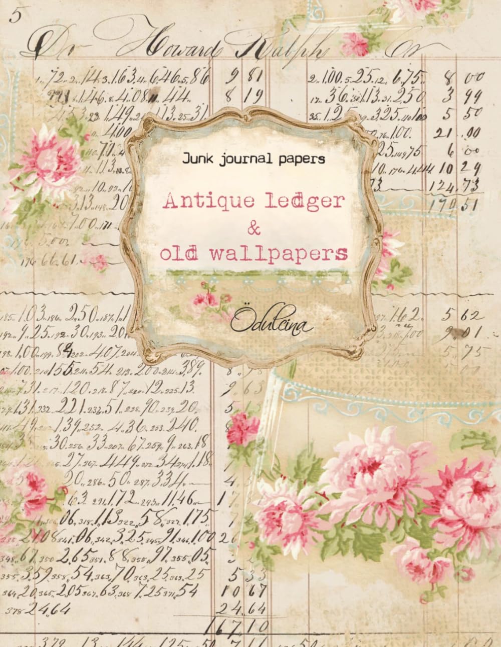 Junk journal papers, antique ledger & old wallpapers, Taschenbuch