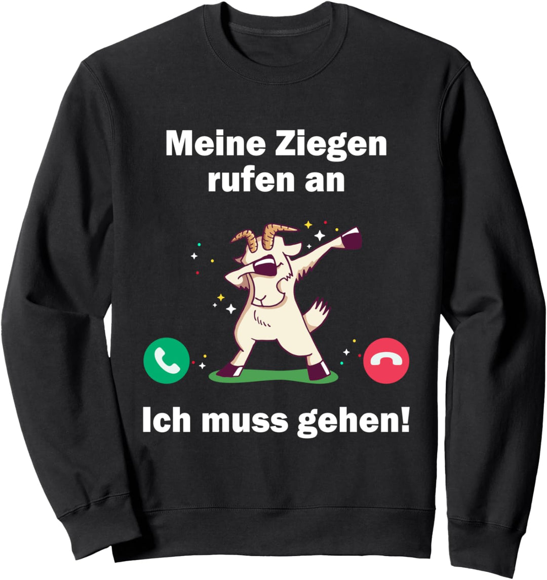 Meine Ziegen rufen an - ich muss gehen Sweatshirt
