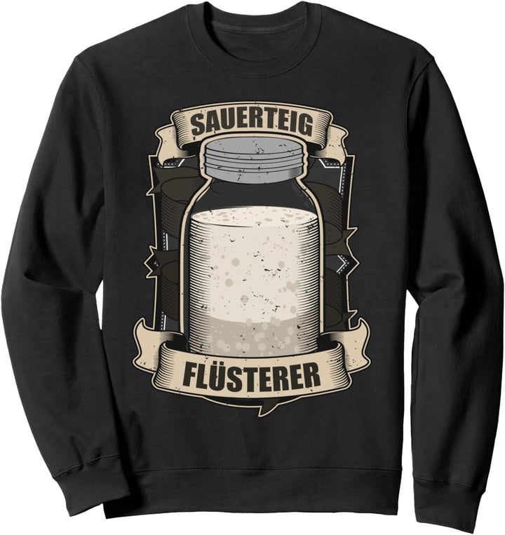 Sauerteig Flüsterer Sprüche Brot Backen Sweatshirt