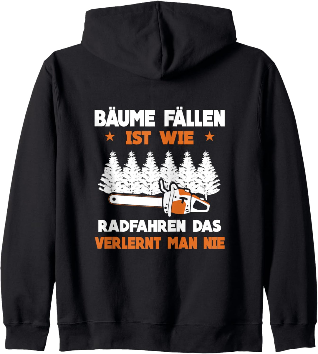 BÄUME FÄLLEN IST WIE RADFAHREN DAS VERLERNT MAN NIE Kapuzenjacke