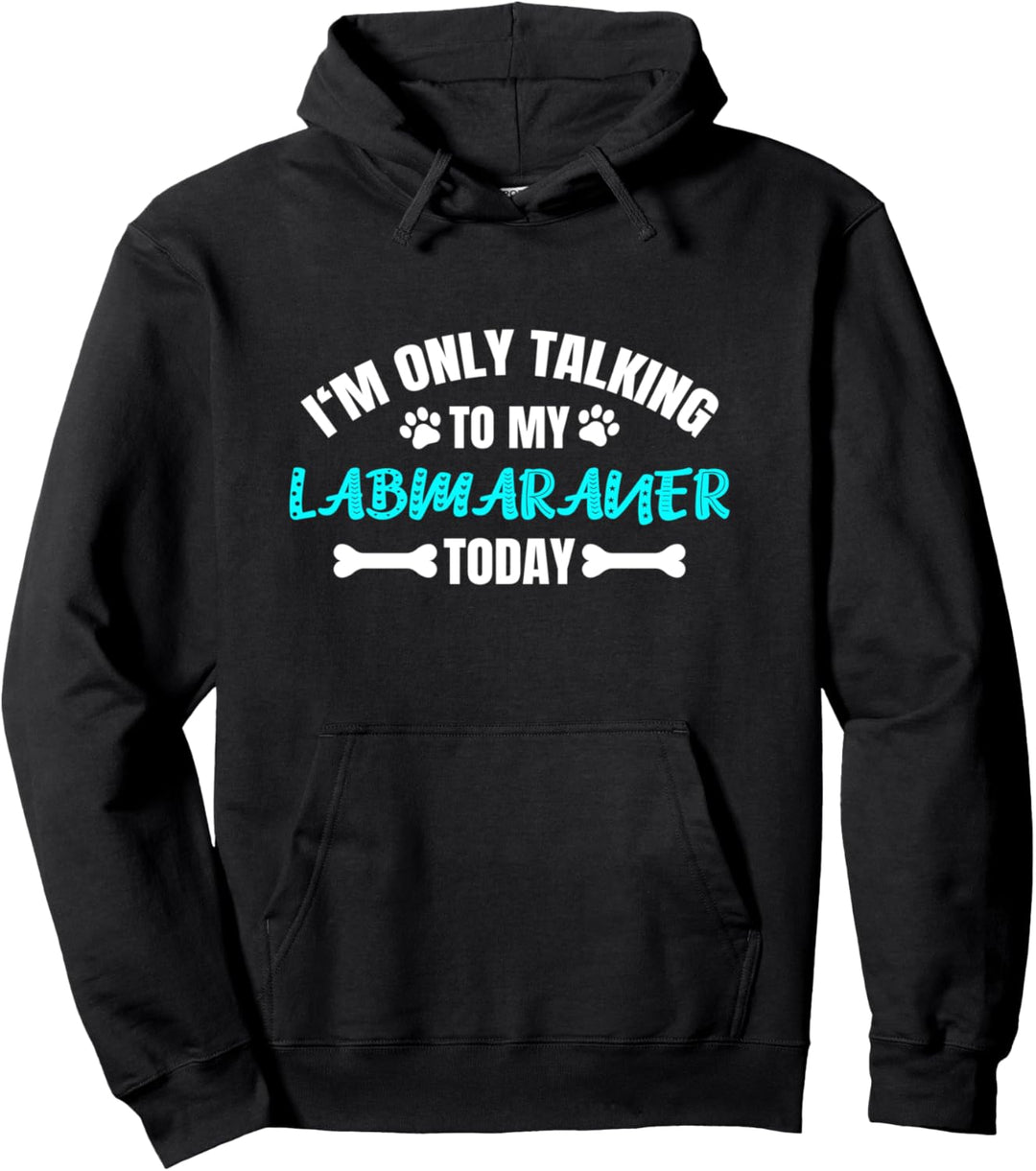 I'm Only Talking To My Labmaraner Today Pullover Hoodie