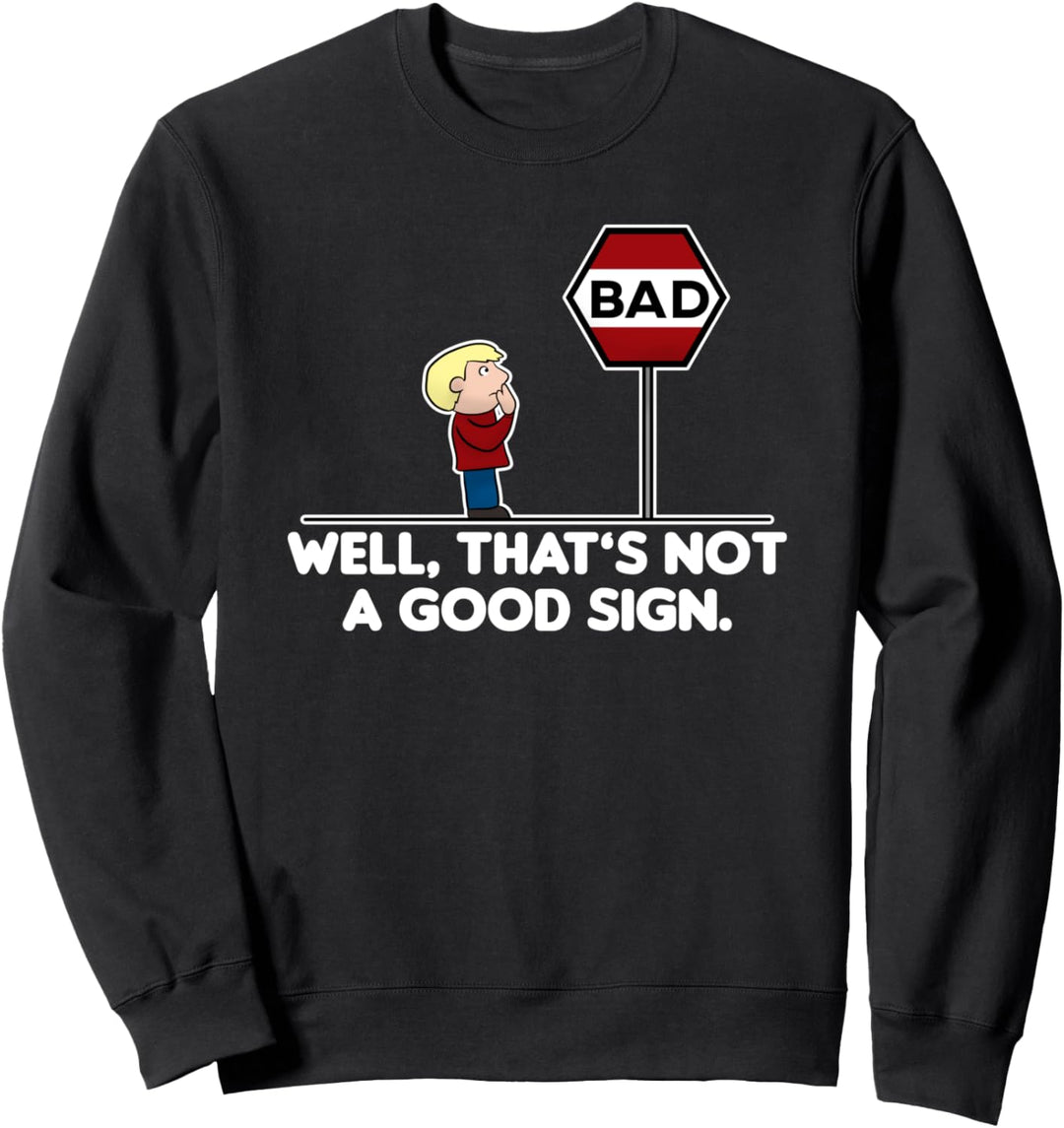 Well, That's Not A Good Sign Sweatshirt