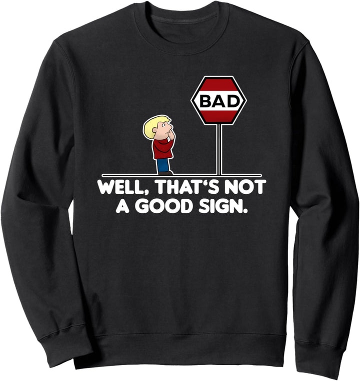 Well, That's Not A Good Sign Sweatshirt
