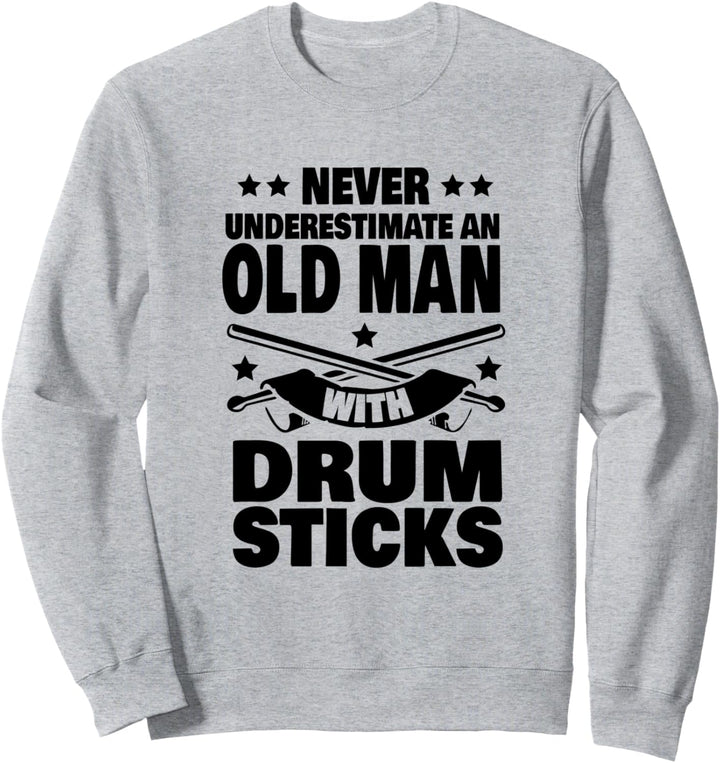 Never Underestimate an Old Man with Drum Sticks Drummer Dad Sweatshirt