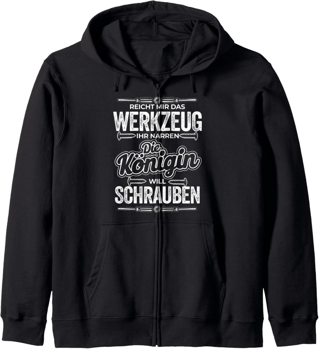 Reicht Mir Das Werkzeug Die Königin Will Schrauben KFZ Kapuzenjacke