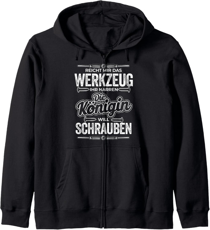 Reicht Mir Das Werkzeug Die Königin Will Schrauben KFZ Kapuzenjacke