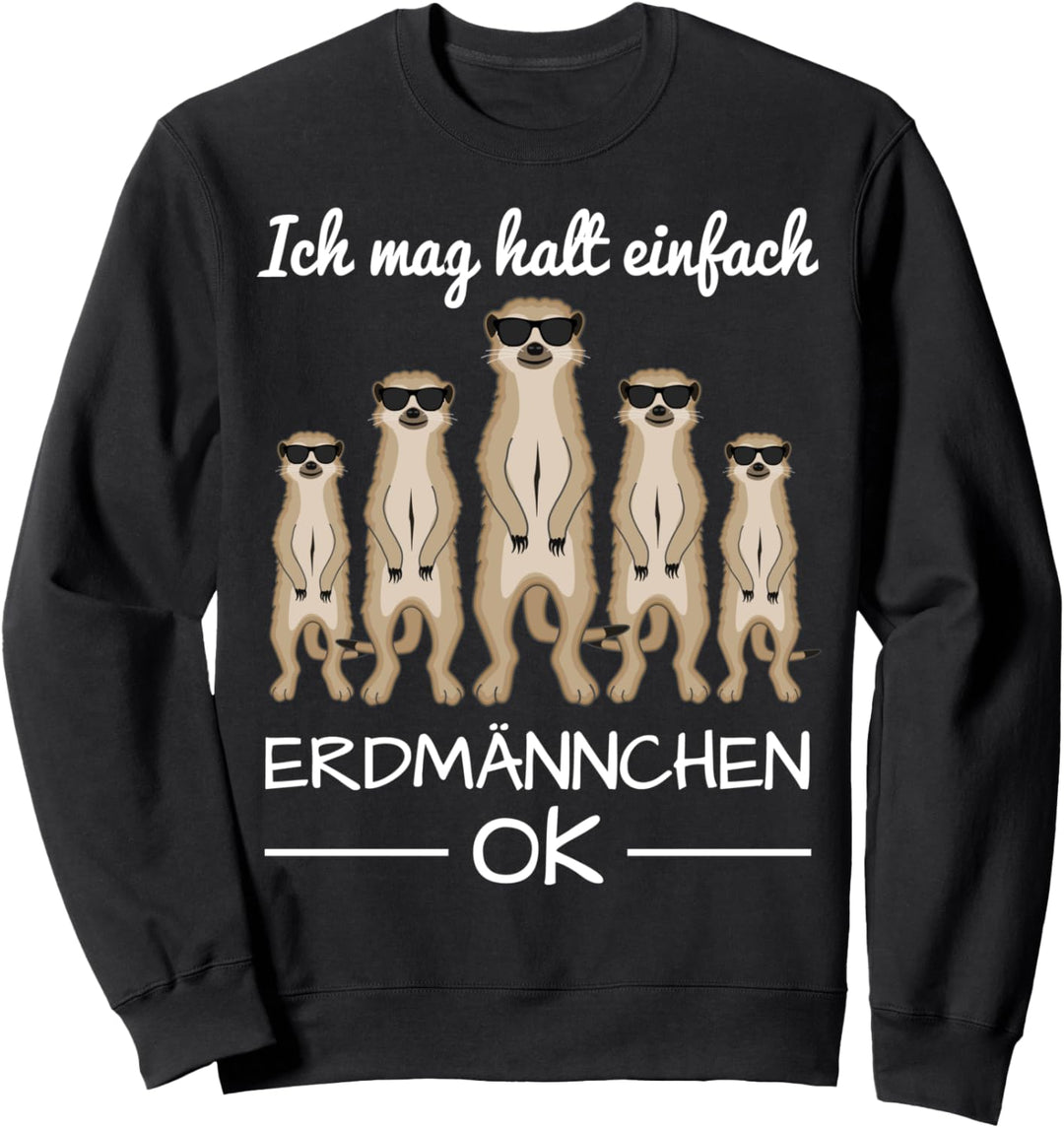 Erdmännchen Mit Sonnenbrille Und Lustigem Spruch Sweatshirt