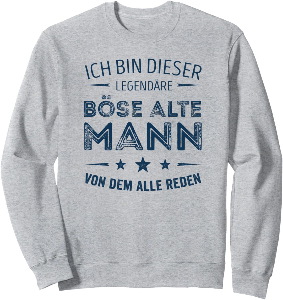 Ich bin dieser legendäre böse alte Mann von dem alle reden Sweatshirt
