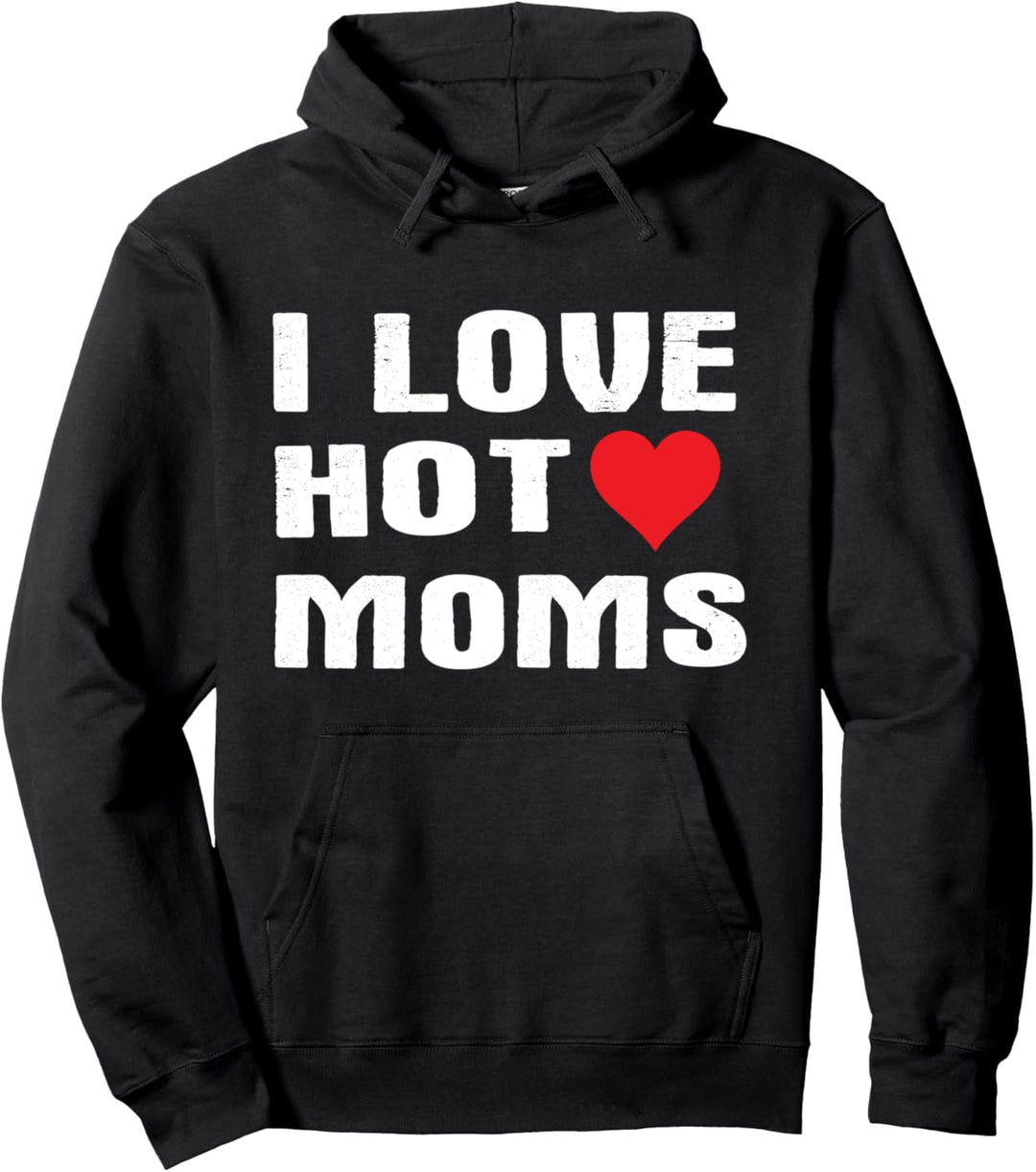 I Love Hot Moms - Funny Humor Saying Quote Pullover Hoodie