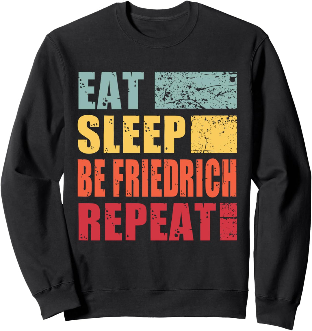 Eat Sleep Be Friedrich Repeat Sweatshirt