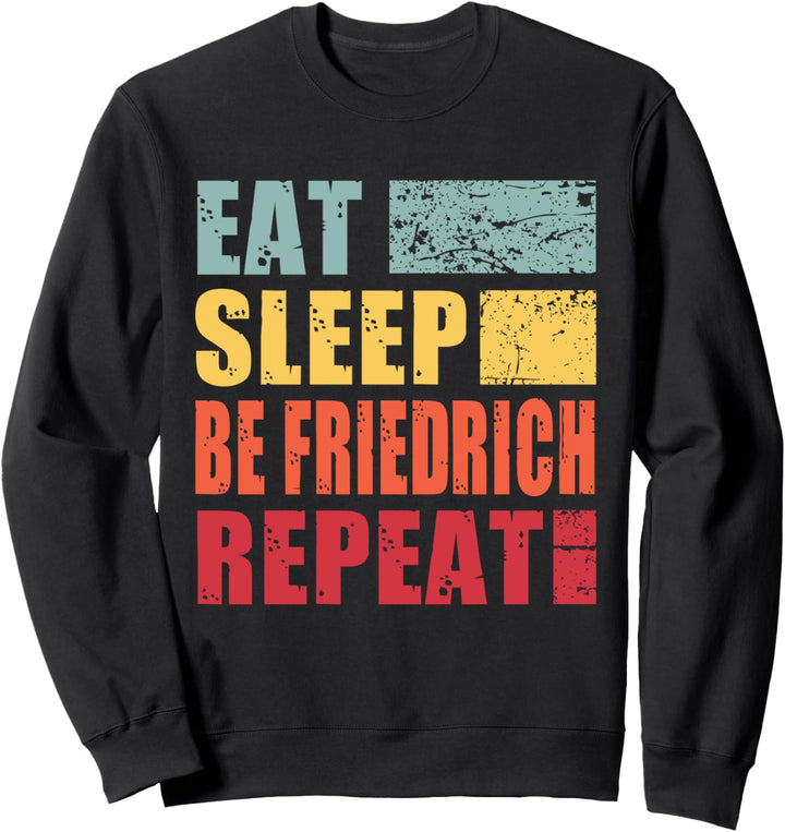 Eat Sleep Be Friedrich Repeat Sweatshirt
