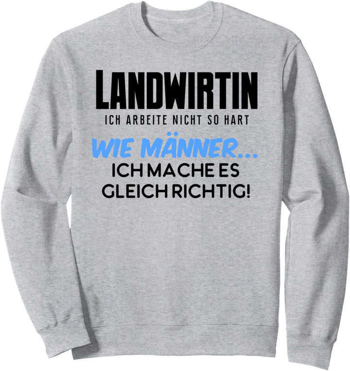 Landwirtin ich arbeite nicht so hart wie Männer Sweatshirt