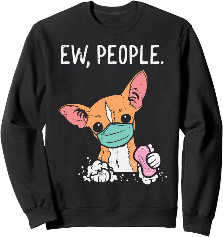 Ew People Chihuahua Mask Funny Chiwawa Quarantine Dog Gift Sweatshirt