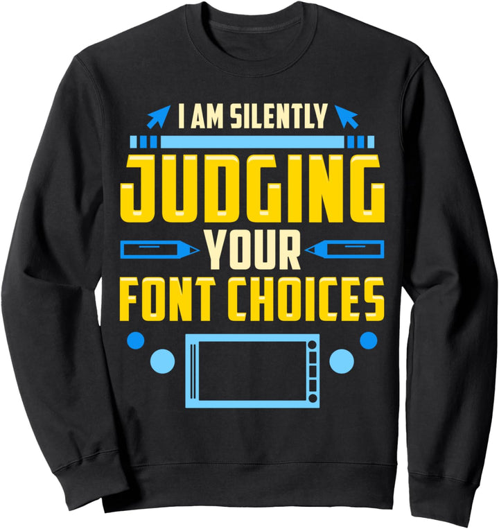 I Am Silently Judging Your Font Choices Funny Artist Pun Sweatshirt