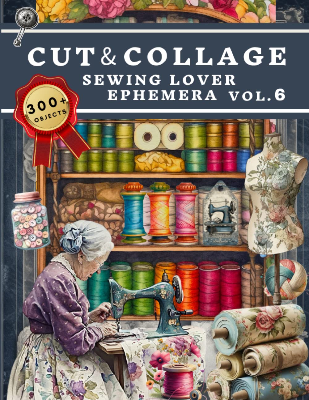 Cut and Collage Sewing Lover Ephemera Book: High Quality Images Of Vintage Stitching For Paper Craft