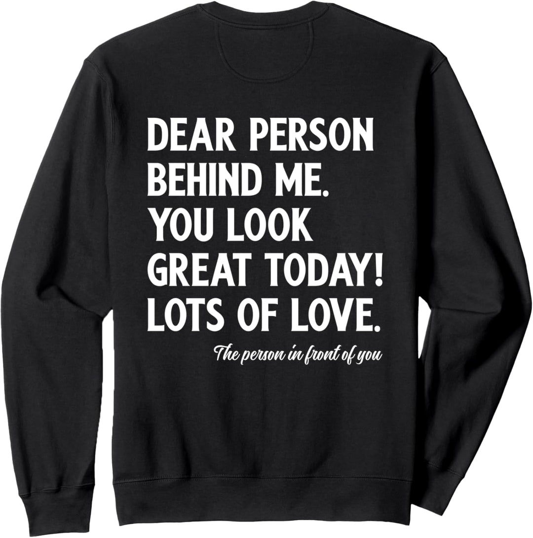 Dear Person Behind Me You Look Great Today (Rückseite) Sweatshirt