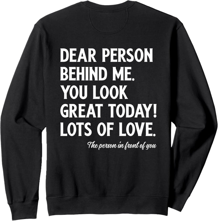 Dear Person Behind Me You Look Great Today (Rückseite) Sweatshirt