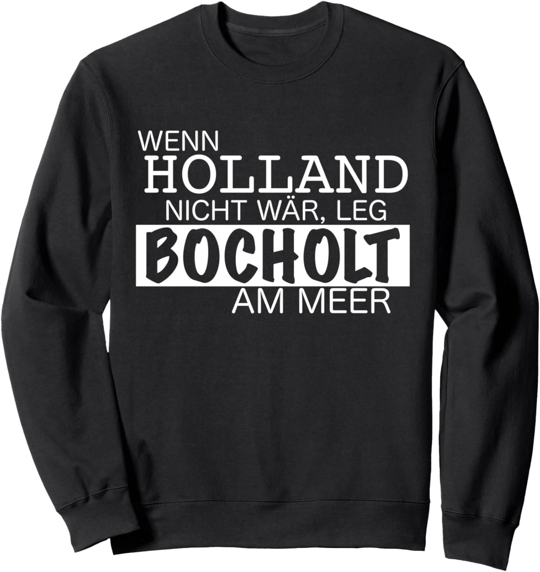 Wenn Holland nicht wär, leg Bocholt am Meer Sweatshirt