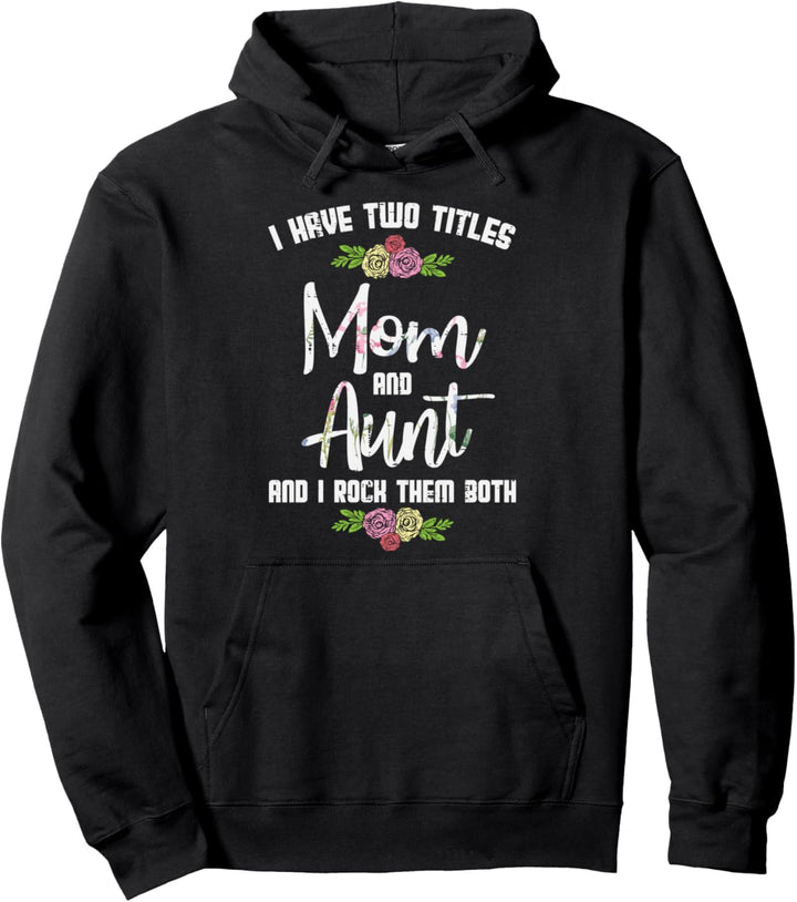 I Have Two Titles Mom Aunt Mothers Day Mama Aunty Women Pullover Hoodie