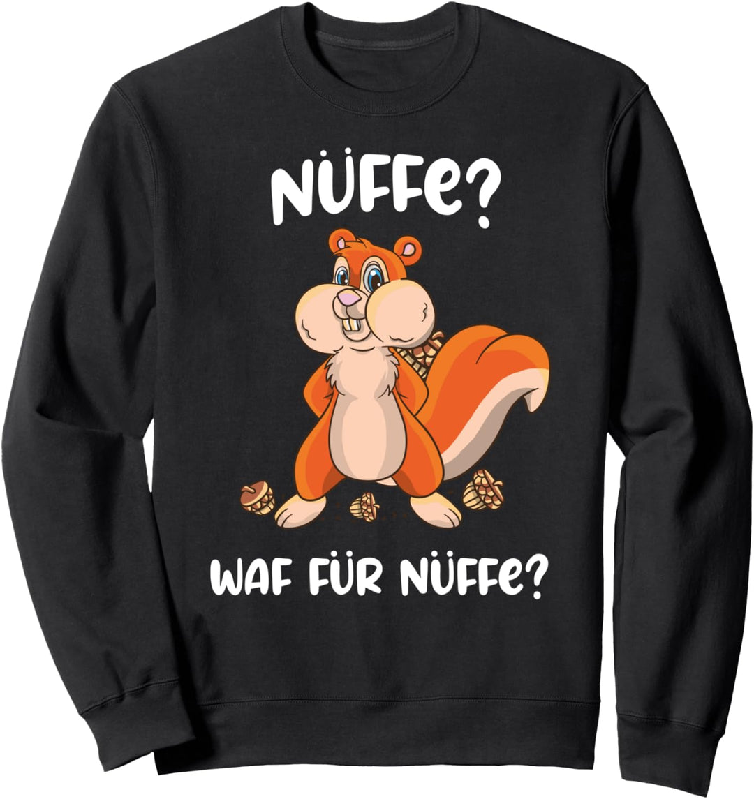 Nüffe? Waf für Nüffe? Eichhörnchen Nagetier Nüsse Eicheln Sweatshirt