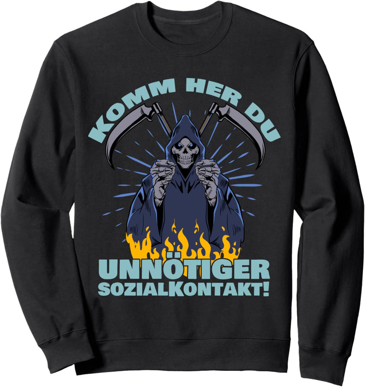Sensenmann Du Unnötiger Sozialkontakt Komm Her Schaurige Tod Sweatshirt