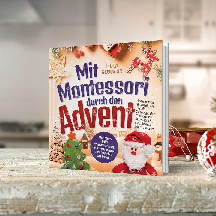 Mit Montessori durch den Advent: Gemeinsame Momente der Freude - 24 einzigartige Montessori-Aktivitä