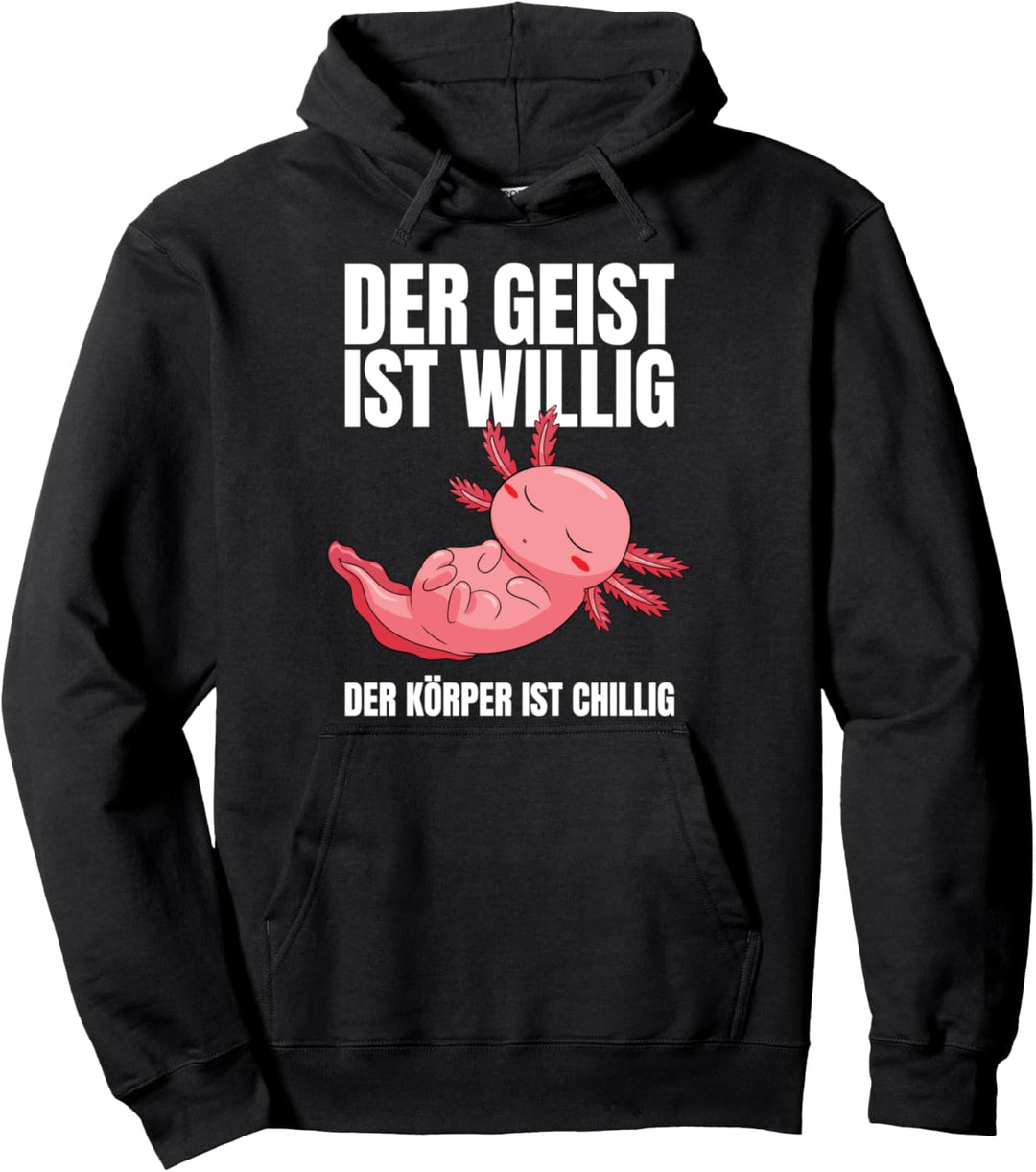 Der Geist Ist Willig Der Körper Ist Chillig Axolotl Pullover Hoodie