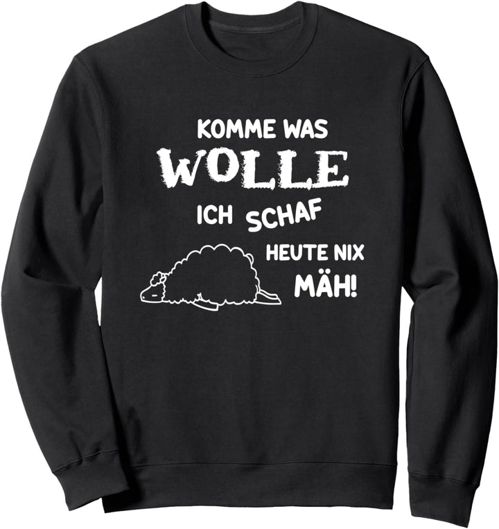 Komme was Wolle ich Schaf Heute Nix Mäh Lustiges Schaf Sweatshirt