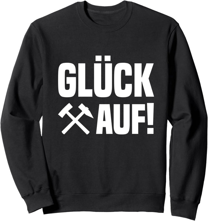 Glück auf | Bergbau Schlägel und Eisen Zeche Spruch Sweatshirt