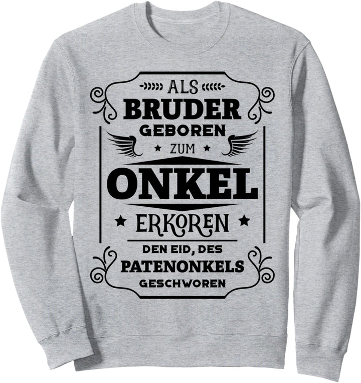 Als Bruder geboren zum Onkel erkoren, Eid des Patenonkels Sweatshirt